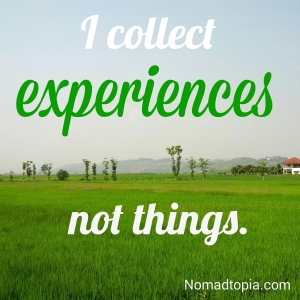 I collect experiences, not things.